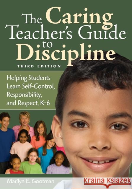 The Caring Teacher′s Guide to Discipline: Helping Students Learn Self-Control, Responsibility, and Respect, K-6