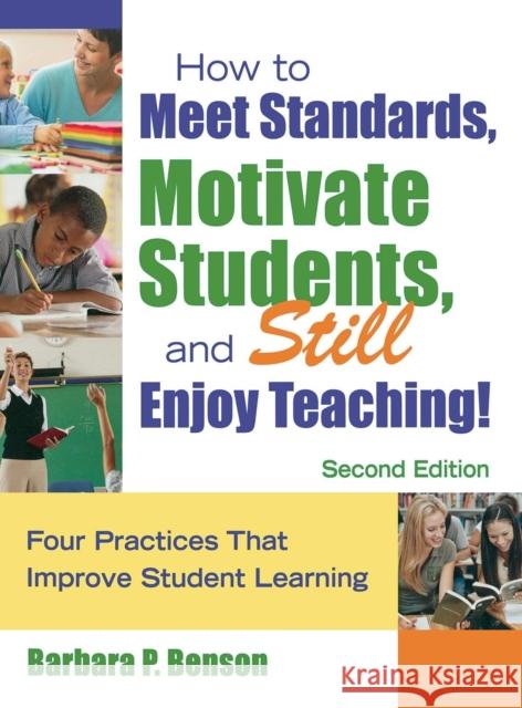 How to Meet Standards, Motivate Students, and Still Enjoy Teaching!: Four Practices That Improve Student Learning