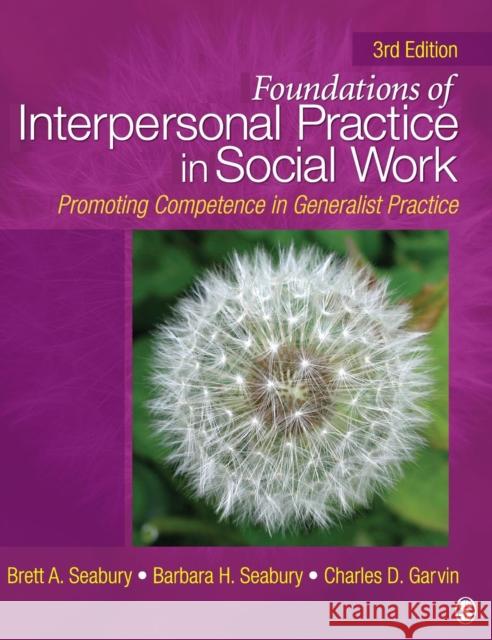 Foundations of Interpersonal Practice in Social Work: Promoting Competence in Generalist Practice