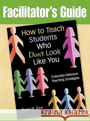 How to Teach Students Who Don't Look Like You: Culturally Relevant Teaching Strategies (Facilitator's Guide)