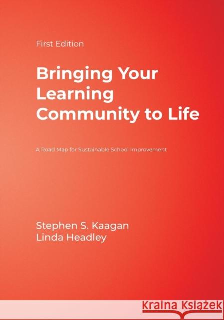 Bringing Your Learning Community to Life: A Road Map for Sustainable School Improvement