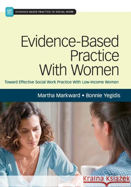 Evidence-Based Practice With Women: Toward Effective Social Work Practice With Low-Income Women