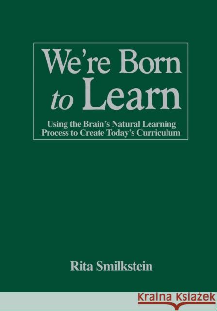 We′re Born to Learn: Using the Brain′s Natural Learning Process to Create Today′s Curriculum