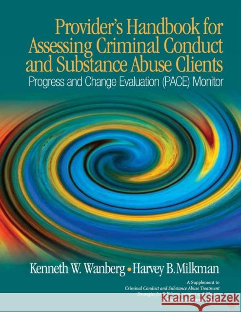 Provider′s Handbook for Assessing Criminal Conduct and Substance Abuse Clients: Progress and Change Evaluation (Pace) Monitor; A Supplement to C