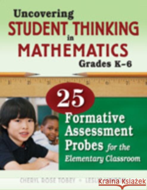 Uncovering Student Thinking in Mathematics, Grades K-5: 25 Formative Assessment Probes for the Elementary Classroom