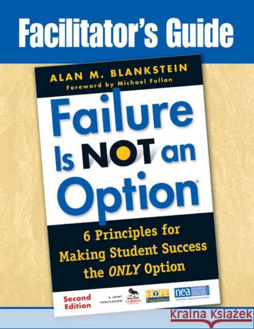 Facilitator′s Guide to Failure Is Not an Option(r): 6 Principles for Making Student Success the Only Option