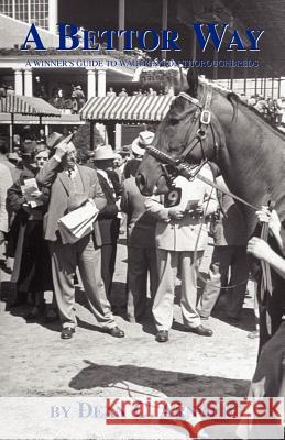 A Bettor Way: A Winner's Guide to Wagering on Thoroughbreds