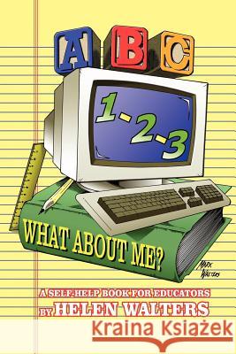 Abc, 123 - What about Me?: A Self-Help Book For Educators