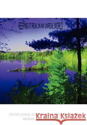 Keeping It Real in an Unreal World: Staying as Real as Possible in a World of Illusion