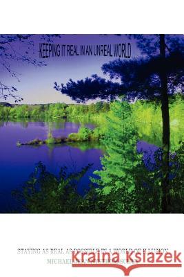 Keeping It Real in an Unreal World: Staying as Real as Possible in a World of Illusion