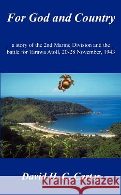 For God and Country: a story of the 2nd Marine Division and the battle for Tarawa Atoll, 20-28 November, 1943