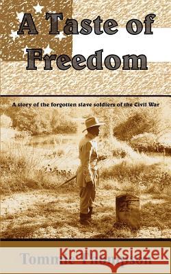 A Taste of Freedom: A Story of the Forgotten Slave Soldiers of the Civil War