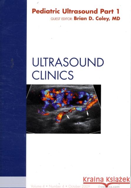 Pediatric Ultrasound Part 1, an Issue of Ultrasound Clinics: Volume 4-4