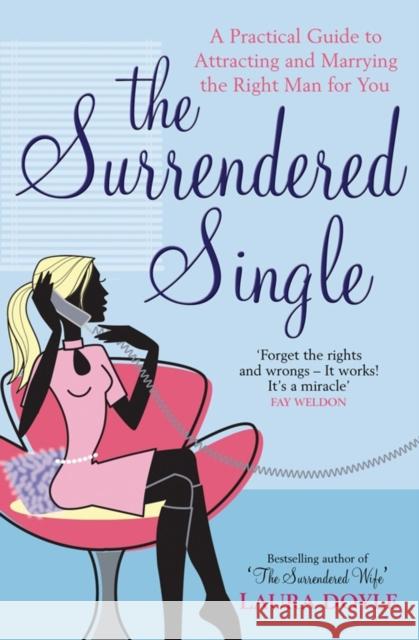 The Surrendered Single: A Practical Guide To Attracting And Marrying The Right Man  For You