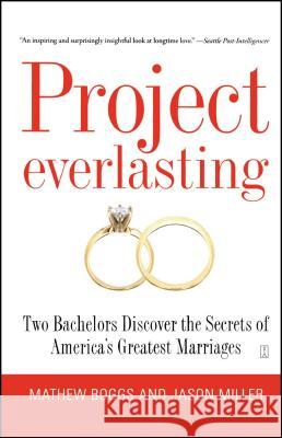 Project Everlasting: Two Bachelors Discover the Secrets of America's Greatest Marriages