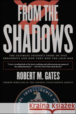 From the Shadows: The Ultimate Insider's Story of Five Presidents and How They Won the Cold War