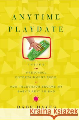 Anytime Playdate: Inside the Preschool Entertainment Boom, Or, How Television Became My Baby's Best Friend