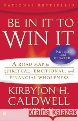 Be in It to Win It: A Road Map to Spiritual, Emotional, and Financial Wholeness