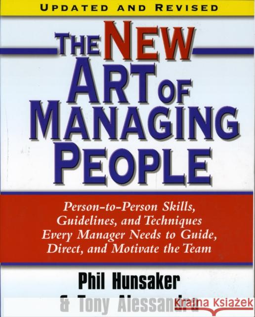 The New Art of Managing People, Updated and Revised: Person-To-Person Skills, Guidelines, and Techniques Every Manager Needs to Guide, Direct, and Mot