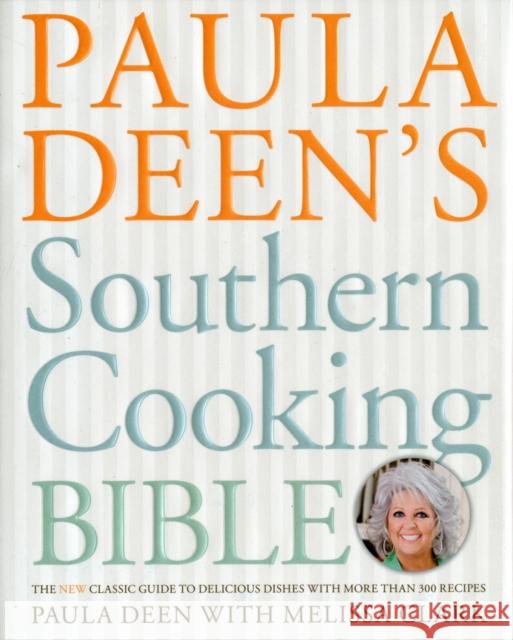 Paula Deen's Southern Cooking Bible: The New Classic Guide to Delicious Dishes with More Than 300 Recipes