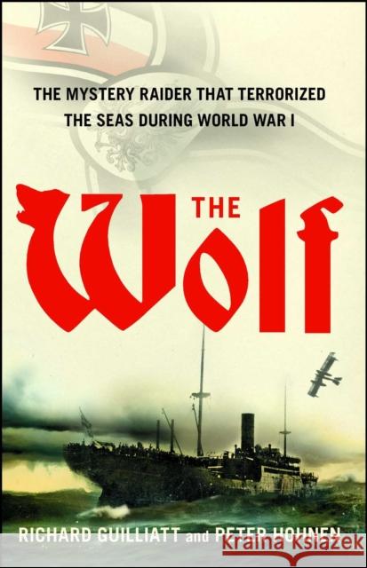 The Wolf: The Mystery Raider That Terrorized the Seas During World War I