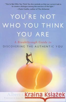 You're Not Who You Think You Are: A Breakthrough Guide to Discovering the Authentic You