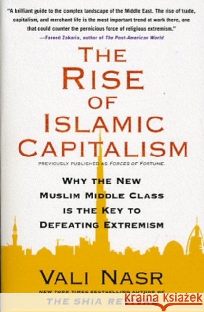 The Rise of Islamic Capitalism: Why the New Muslim Middle Class Is the Key to Defeating Extremism