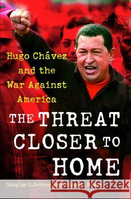 The Threat Closer to Home: Hugo Chavez and the War Against America