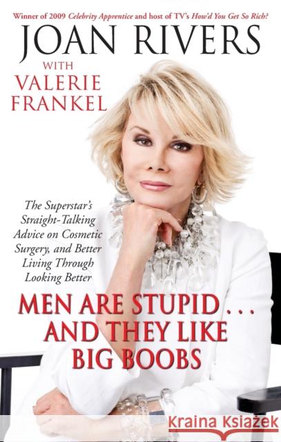 Men Are Stupid... and They Like Big Boobs: A Woman's Guide to Beauty Through Plastic Surgery