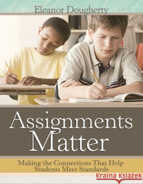 Assignments Matter: Making the Connections That Help Students Meet Standards