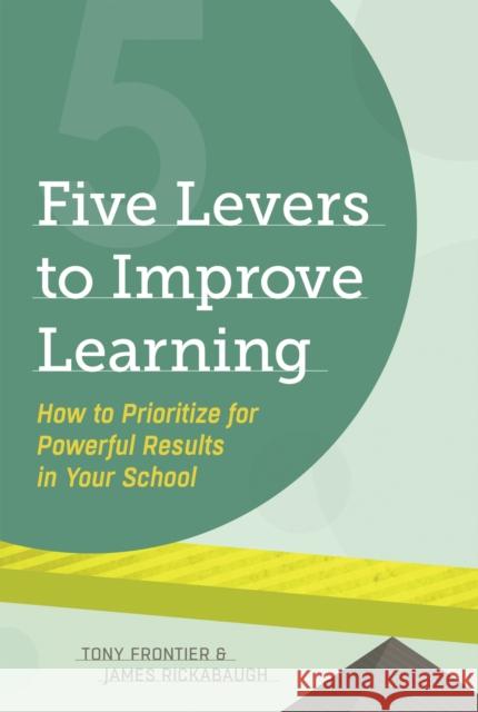 Five Levers to Improve Learning: How to Prioritize for Powerful Results in Your School