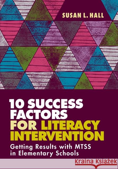 10 Success Factors for Literacy Intervention: Getting Results with Mtss in Elementary Schools