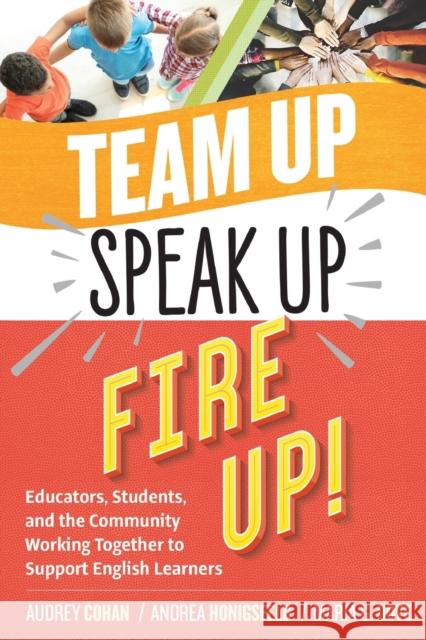 Team Up, Speak Up, Fire Up!: Educators, Students, and the Community Working Together to Support English Learners