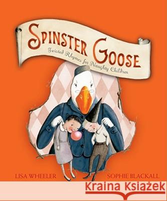 Spinster Goose: Twisted Rhymes for Naughty Children