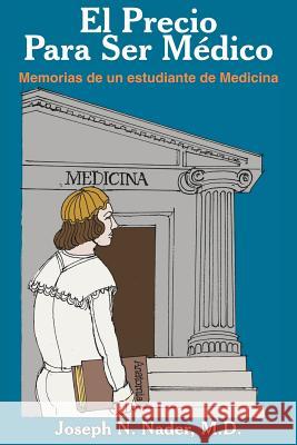 El Precio Para Ser Medico: Memorias de un estudiante de Medicina
