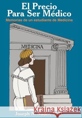 El Precio Para Ser Medico: Memorias de Un Estudiante de Medicina
