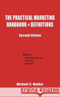 The Practical Marketing Handbook of Definitions: Second Edition