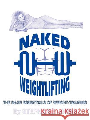 Naked Weightlifting: The Bare Essentials of Weight-Training