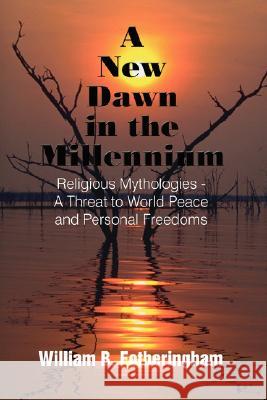 A New Dawn in the Millennium: Religious Mythologies - A Threat to World Peace and Personal Freedoms