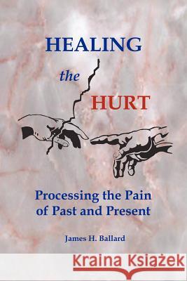 Healing the Hurt: Processing the Pain of Past and Present