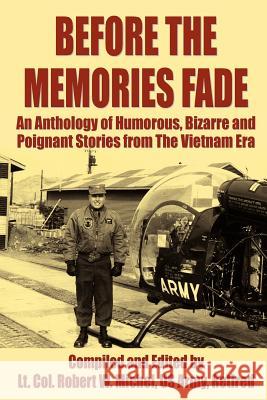 Before the Memories Fade: An Anthology of Humorous, Bizarre and Poignant Stories from the Vietnam Era