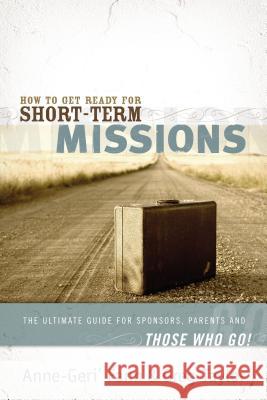 How to Get Ready for Short-Term Missions: The Ultimate Guide for Sponsors, Parents, and Those Who Go!