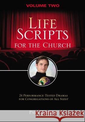 Life Scripts for the Church, Volume Two: 24 Performance-Tested Dramas for Congregations of Al L Sizes
