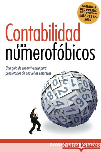 Contabilidad para numerofóbicos: Una guía de supervivencia para propietarios de pequeñas empresas = Accounting for the Numberphobic