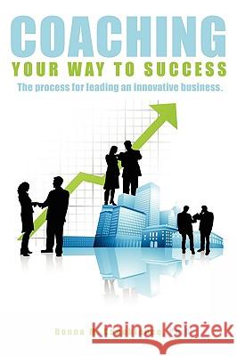 Coaching Your Way to Success: The process for leading an innovative business