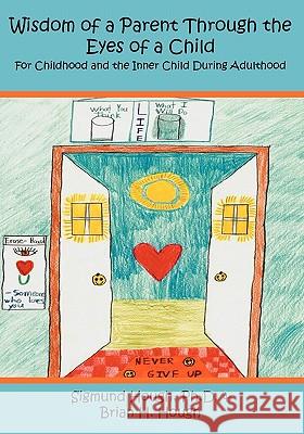 Wisdom of a Parent Through the Eyes of a Child: For Childhood and the Inner Child During Adulthood