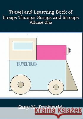 Travel and Learning Book of Lumps Thumps Bumps and Stumps Volume One