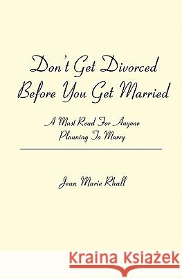 Don't Get Divorced Before You Get Married: A Must Read For Anyone Planning To Marry