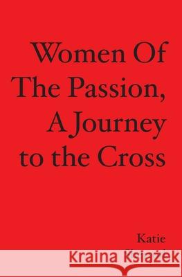 WOMEN OF THE PASSION, A Journey to the Cross