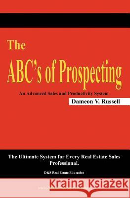 The ABC's of Prospecting: The Ultimate System for Every Real Estate Sales Professional